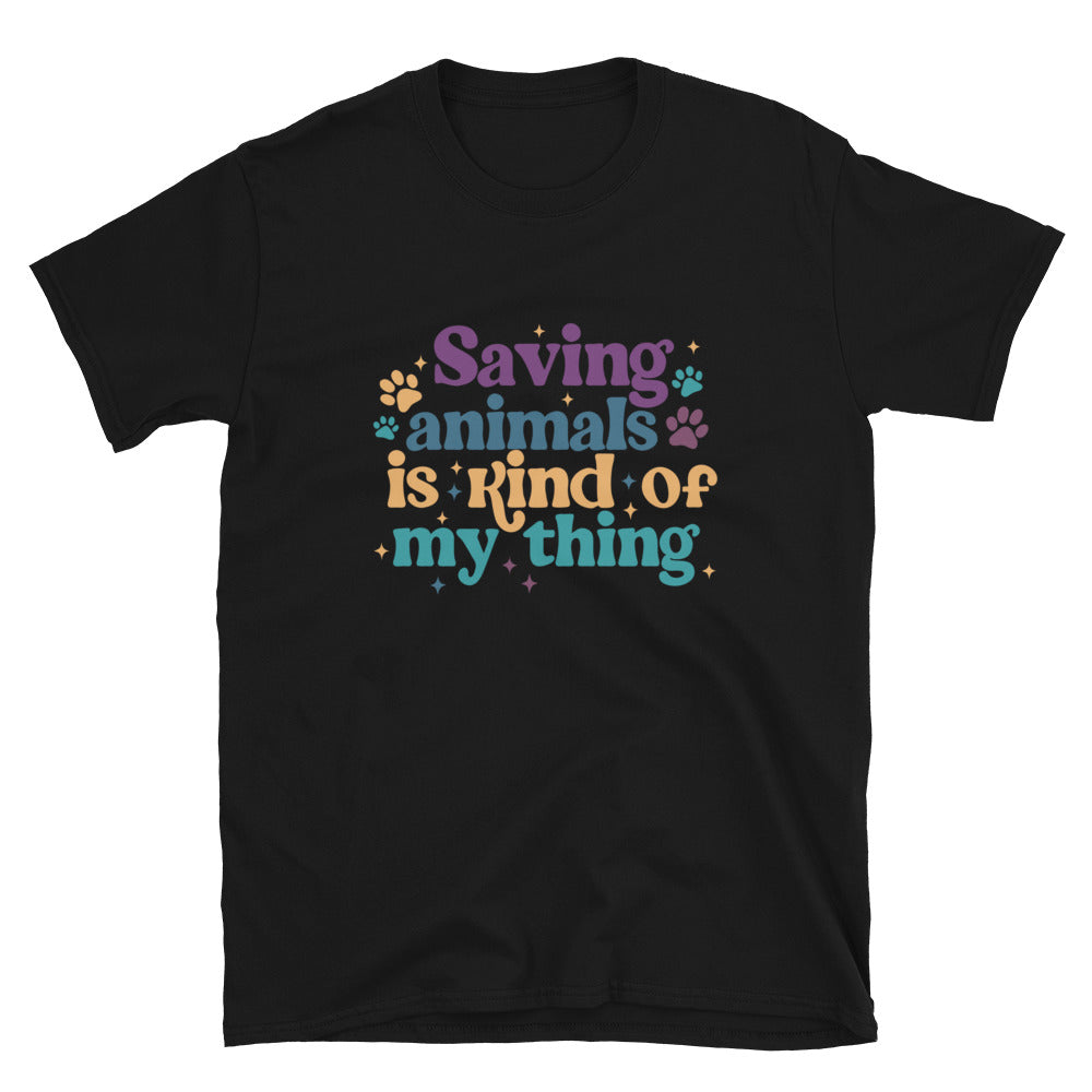 Saving Animals is Kind of My Thing T-Shirt