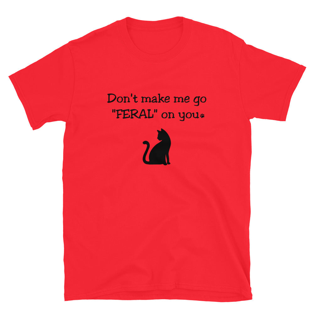 Don't Make Me Go Feral T-Shirt