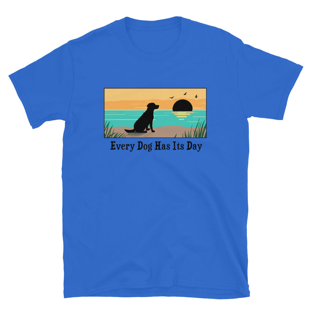 Every Dog Has Its Day T-Shirt