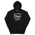 Life Happens Dogs Help Hoodie