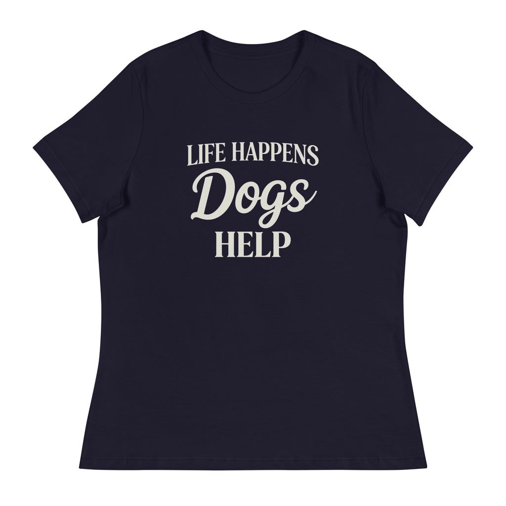 Life Happens Dogs Help Women's Relaxed T-Shirt