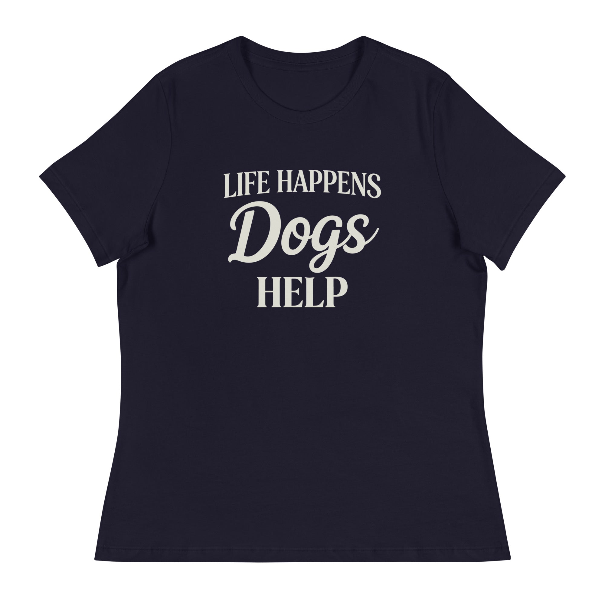 Life Happens Dogs Help Women's Relaxed T-Shirt